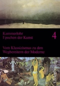 Vom Klassizismus zu den Wegbereitern der Moderne / Epochen der Kunst, Neubearbeitung, 5 Bde. 4 - Kammerlohr, Otto