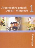 Arbeit - Wirtschaft / Arbeitslehre aktuell Bd.1