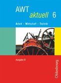 AWT aktuell - Arbeit - Wirtschaft - Technik - Ausgabe B für Mittelschulen in Bayern - Band 6 / AWT aktuell, Ausgabe B für Mittelschulen in Bayern Band 11