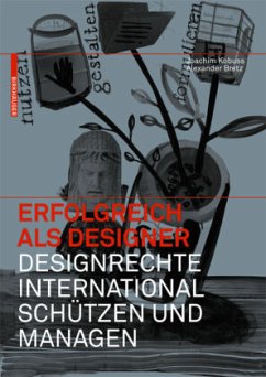 Erfolgreich als Designer - Designrechte international schützen und managen - Kobuss, Joachim;Bretz, Alexander