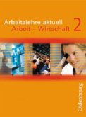 Arbeit - Wirtschaft / Arbeitslehre aktuell Bd.2