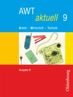 AWT aktuell - Arbeit - Wirtschaft - Technik - Ausgabe B für Mittelschulen in Bayern - Band 9 / AWT aktuell, Ausgabe B für Mittelschulen in Bayern Bd.9