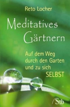 Meditatives Gärtnern - Locher, Reto