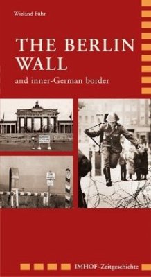 The Berlin Wall and inner-German border 1945-1990 - Führ, Wieland