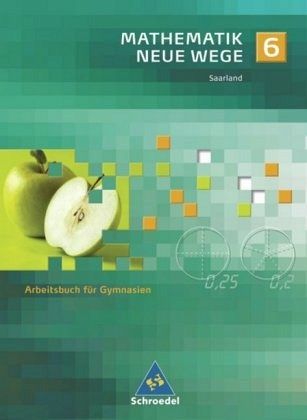 6. Schuljahr / Mathematik Neue Wege, Ausgabe 2009 Saarland 6. Schuljahr / Mathematik Neue Wege, Ausgabe 2009 Saarland