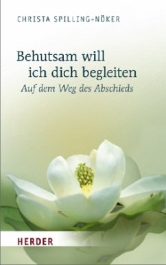 Behutsam will ich dich begleiten - Spilling-Nöker, Christa Behutsam will ich dich begleiten - Spilling-Nöker, Christa