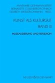 Kunst und Kulturgut. Band III: Musealisierung und Reflexion