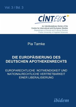 Die Europäisierung des deutschen Apothekenrechts. Europarechtliche Notwendigkeit und nationalrechtliche Vertretbarkeit einer Liberalisierung - Tamke, Pia