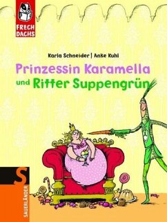 Prinzessin Karamella und Ritter Suppengrün - Karla Schneider