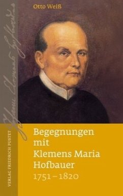 Begegnungen mit Klemens Maria Hofbauer (1751-1820) - Weiss, Otto