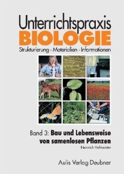 Unterrichtspraxis Biologie / Band 3: Bau und Lebensweise von samenlosen Pflanzen, Pilzen / Unterrichtspraxis Biologie 3 - Hofmeister, Heinrich