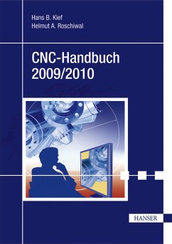 CNC-Handbuch 2009/2010 CNC, DNC, CAD, CAM, FFS, SPS, RPD, LAN, CNC-Maschinen, CNC-Roboter, Antriebe, Simulation, Fachwortverzeichnis - Kief, Hans B.