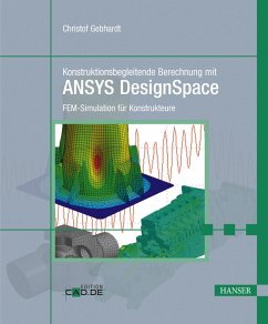 Konstruktionsbegleitende Berechnung mit ANSYS DesignSpace FEM-Simulation für Konstrukteure - Gebhardt, Christof