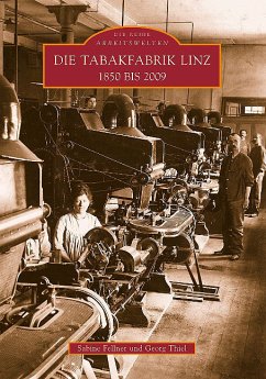 Die Tabakfabrik Linz 1850 bis 2009 - Fellner, Sabine; Thiel, Georg