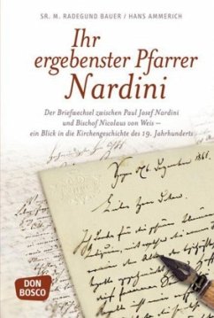 Ihr ergebenster Pfarrer Nardini - Nardini, Paul J.;Ammerich, Hans;Bauer, Radegund