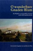 O wunderbare Gnaden-Blum. Die Wallfahrt zum Gegeißelten Heiland auf der Wies und ihre Kirche