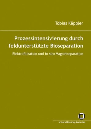 Prozessintensivierung durch feldunterstützte Bioseparation Prozessintensivierung durch feldunterstützte Bioseparation