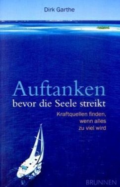 Auftanken, bevor die Seele streikt - Garthe, Dirk