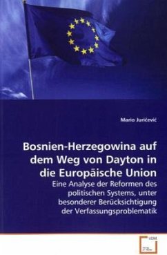 Bosnien-Herzegowina auf dem Weg von Dayton in die Europäische Union - Juricevic, Mario