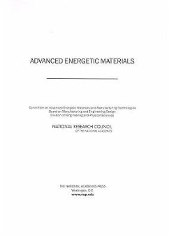 Advanced Energetic Materials - National Research Council; Division on Engineering and Physical Sciences; Board on Manufacturing and Engineering Design; Committee on Advanced Energetic Materials and Manufacturing Technologies