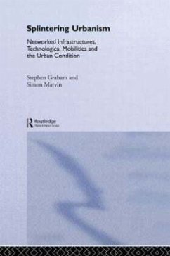 Splintering Urbanism - Graham, Steve;Marvin, Simon Splintering Urbanism - Graham, Steve;Marvin, Simon