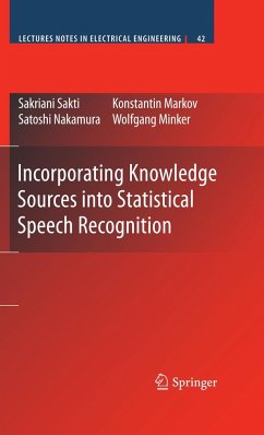 Incorporating Knowledge Sources Into Statistical Speech Recognition - Sakti, Sakriani;Markov, Konstantin;Nakamura, Satoshi