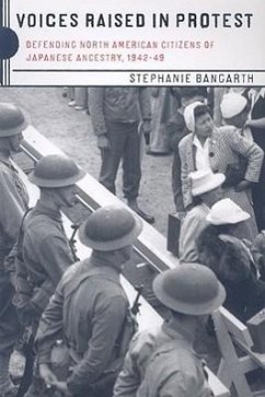 Voices Raised in Protest: Defending Citizens of Japanese Ancestry, 1942-49 - Bangarth, Stephanie
