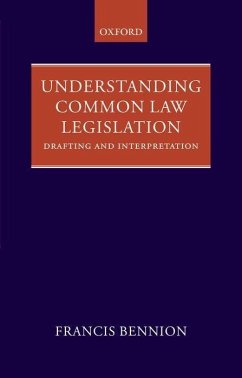 Understanding Common Law Legislation: Drafting and Interpretation - Bennion, F. A. R.