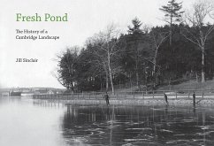 Fresh Pond: The History of a Cambridge Landscape - Sinclair, Jill