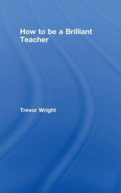 How to Be a Brilliant Teacher - Wright, Trevor