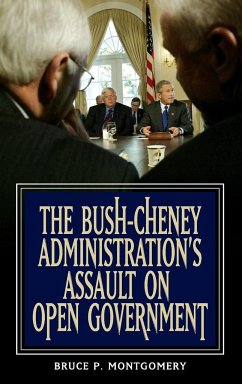 The Bush-Cheney Administration's Assault on Open Government - Montgomery, Bruce