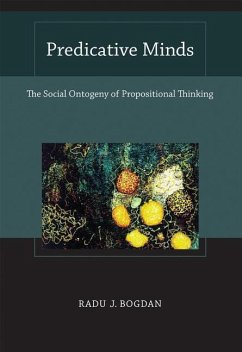 Predicative Minds: The Social Ontogeny of Propositional Thinking - Bogdan, Radu J.