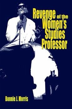 Revenge of the Women's Studies Professor - Morris, Bonnie J