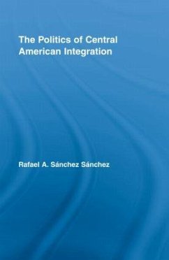The Politics of Central American Integration - Sánchez Sánchez, Rafael A