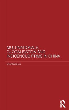 Multinationals, Globalisation and Indigenous Firms in China - Liu, Chunhang