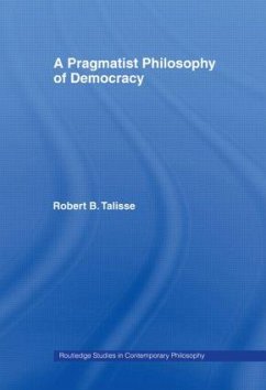 A Pragmatist Philosophy of Democracy - Talisse, Robert B