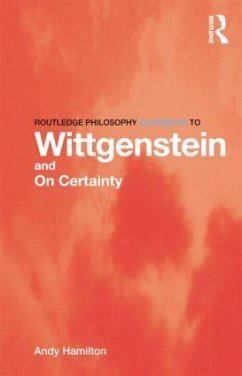 Routledge Philosophy GuideBook to Wittgenstein and On Certainty - Hamilton, Andy