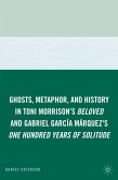 Ghosts, Metaphor, and History in Toni Morrison's Beloved and Gabriel Garcia Marquez's One Hundred Years of Solitude