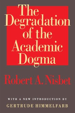 The Degradation of the Academic Dogma - Nisbet, Robert