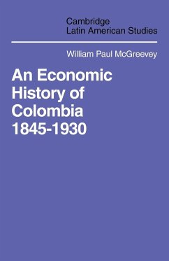 An Economic History of Colombia 1845 1930 - McGreevey, William Paul