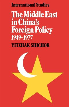 The Middle East in China's Foreign Policy, 1949 1977 - Shichor, Yitzhak; Yitzhak, Shichor