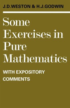 Some Exercises in Pure Mathematics with Expository Comments - Weston, J. D.; Godwin, H. J.; Weston, Jeffrey Dennis