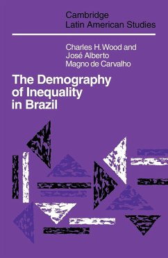 The Demography of Inequality in Brazil - Wood, Charles H.; Carvalho, Jose Alberto Magno; Charles H., Wood