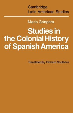 Studies in the Colonial History of Spanish America - Gongora, Mario; G. Ngora, Mario