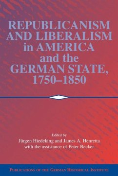 Republicanism and Liberalism in America and the German States, 1750 1850