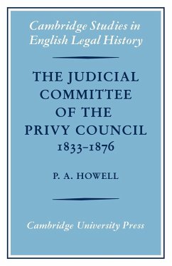 The Judicial Committee of the Privy Council 1833 1876 - Howell, P. A.