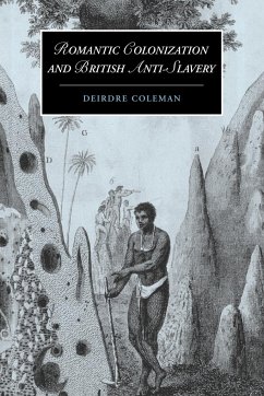 Romantic Colonization and British Anti-Slavery - Coleman, Deirdre; Deirdre, Coleman