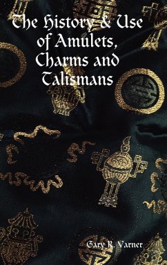 The History & Use of Amulets, Charms and Talismans - Varner, Gary R.