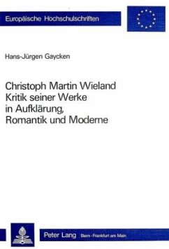 Christoph Martin Wieland: Kritik seiner Werke in Aufklärung, Romantik und Moderne - Gaycken, Hans-Jürgen