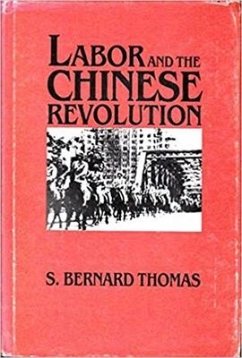 Labor and the Chinese Revolution: Class Strategies and Contradictions of Chinese Communism, 1928-1948 Volume 49 - Thomas, S.; Thomas, S. Bernard